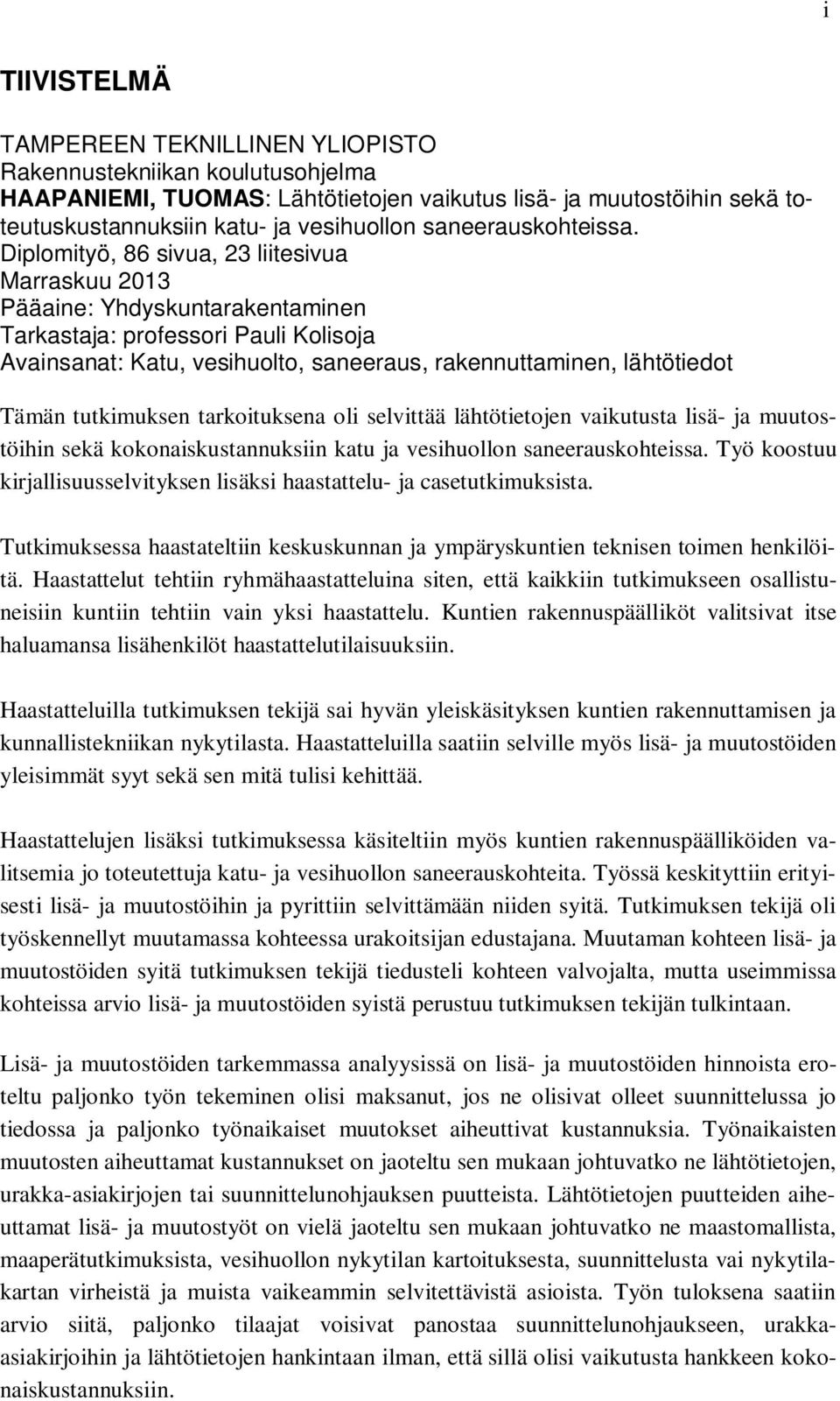 Diplomityö, 86 sivua, 23 liitesivua Marraskuu 2013 Pääaine: Yhdyskuntarakentaminen Tarkastaja: professori Pauli Kolisoja Avainsanat: Katu, vesihuolto, saneeraus, rakennuttaminen, lähtötiedot Tämän