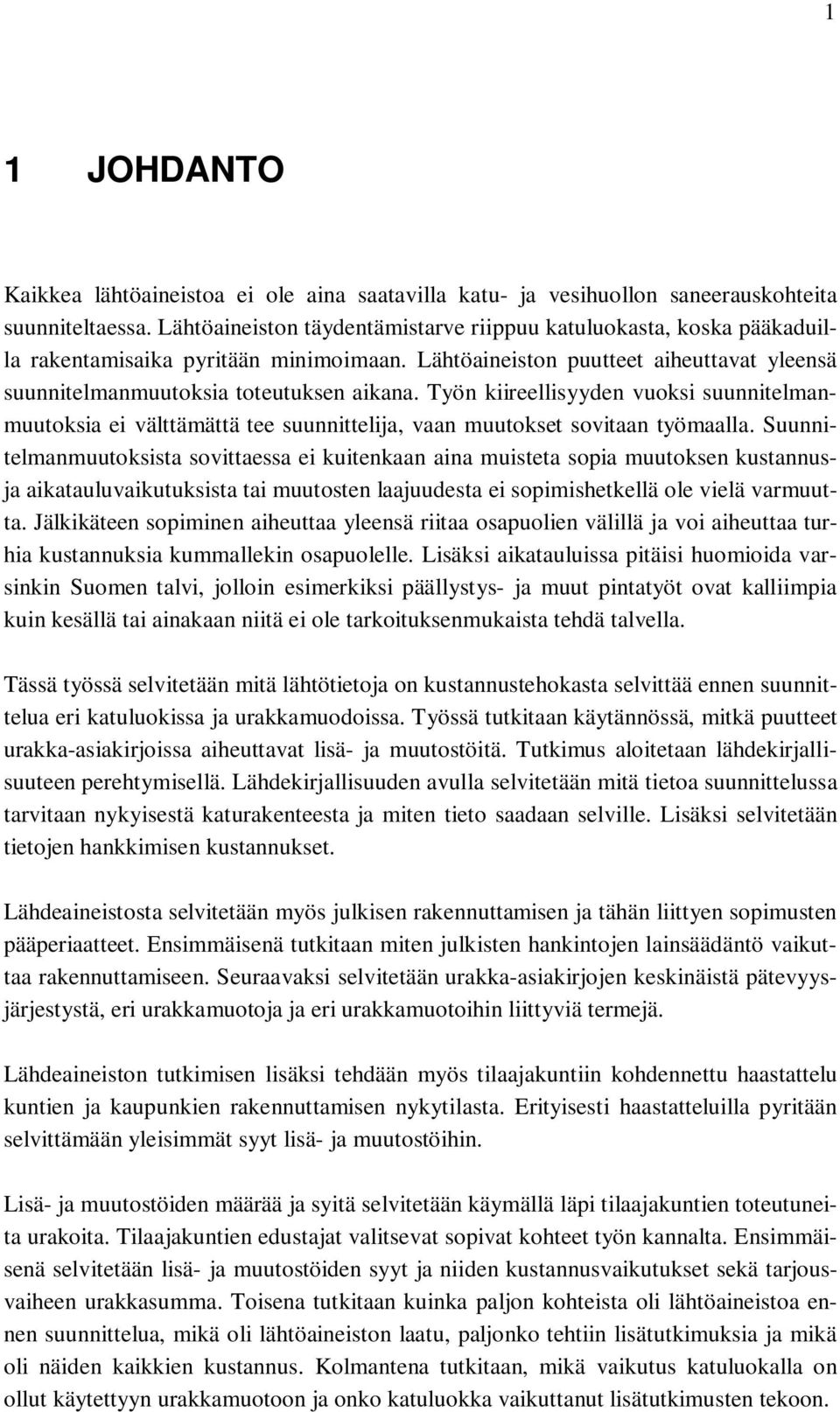 Työn kiireellisyyden vuoksi suunnitelmanmuutoksia ei välttämättä tee suunnittelija, vaan muutokset sovitaan työmaalla.