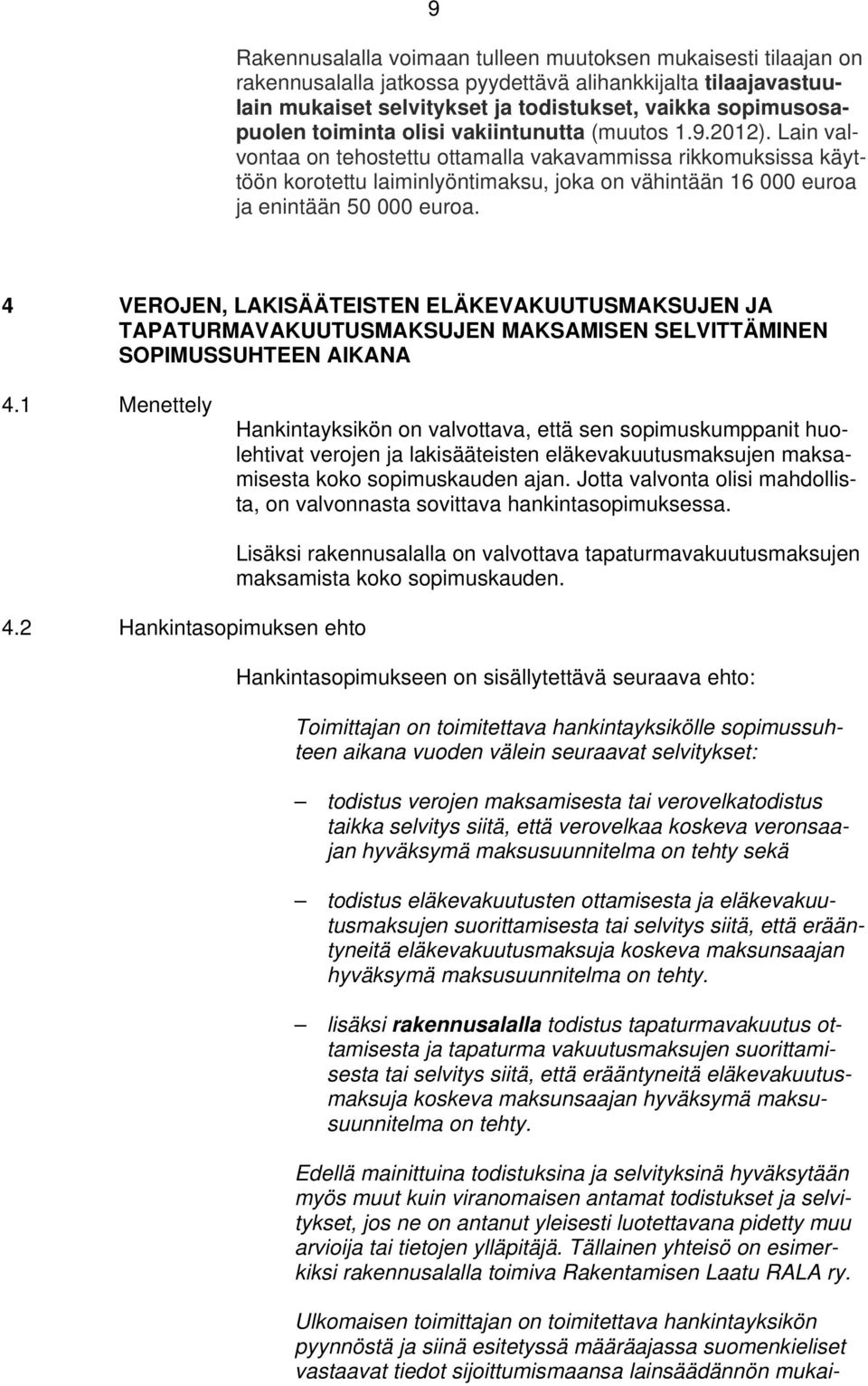 Lain valvontaa on tehostettu ottamalla vakavammissa rikkomuksissa käyttöön korotettu laiminlyöntimaksu, joka on vähintään 16 000 euroa ja enintään 50 000 euroa.