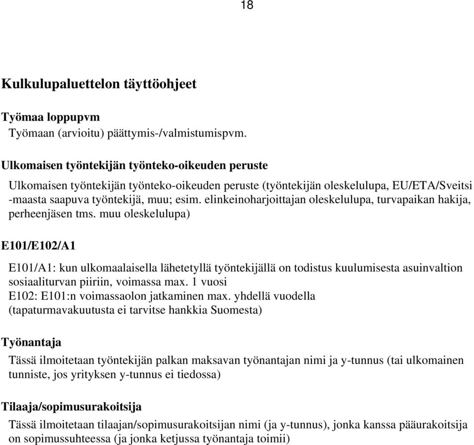 elinkeinoharjoittajan oleskelulupa, turvapaikan hakija, perheenjäsen tms.