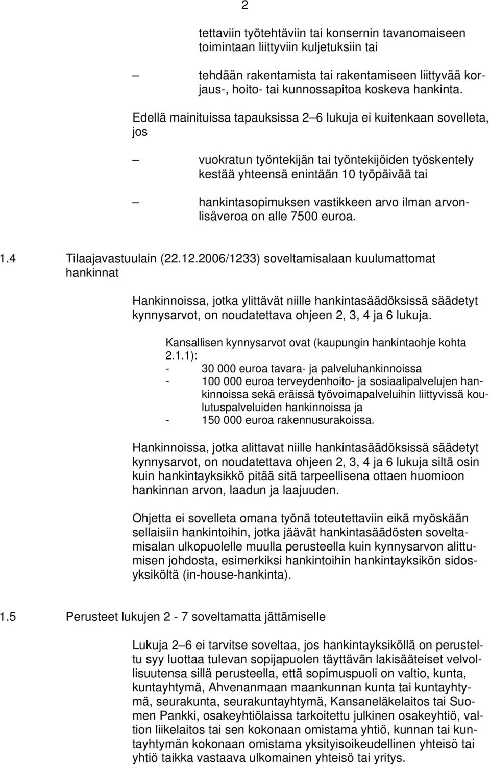 arvo ilman arvonlisäveroa on alle 7500 euroa. 1.4 Tilaajavastuulain (22.12.