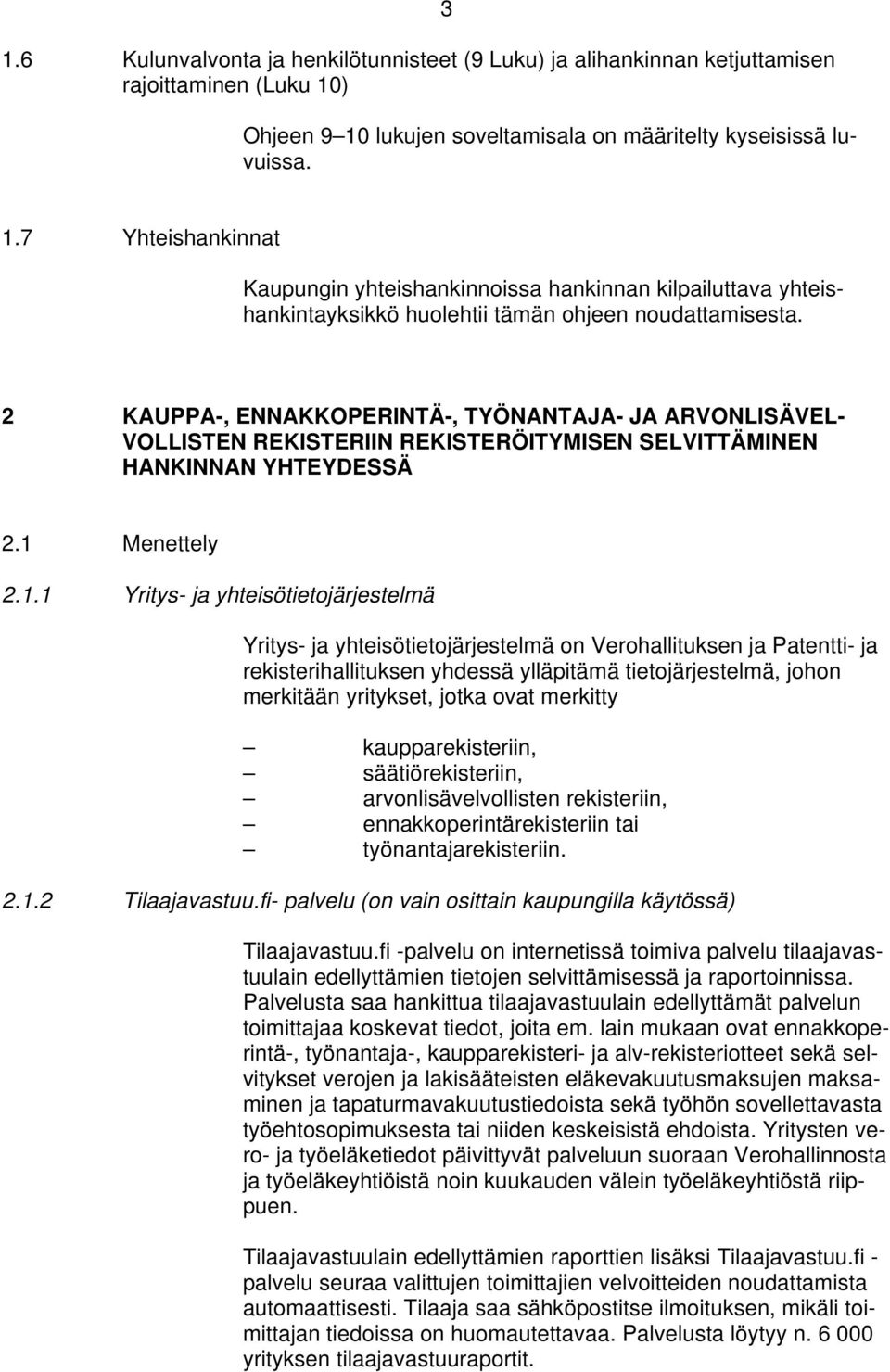 2 KAUPPA-, ENNAKKOPERINTÄ-, TYÖNANTAJA- JA ARVONLISÄVEL- VOLLISTEN REKISTERIIN REKISTERÖITYMISEN SELVITTÄMINEN HANKINNAN YHTEYDESSÄ 2.1 