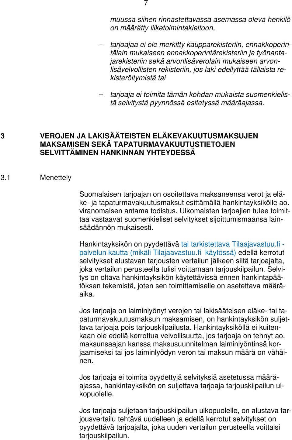 selvitystä pyynnössä esitetyssä määräajassa. 3 VEROJEN JA LAKISÄÄTEISTEN ELÄKEVAKUUTUSMAKSUJEN MAKSAMISEN SEKÄ TAPATURMAVAKUUTUSTIETOJEN SELVITTÄMINEN HANKINNAN YHTEYDESSÄ 3.