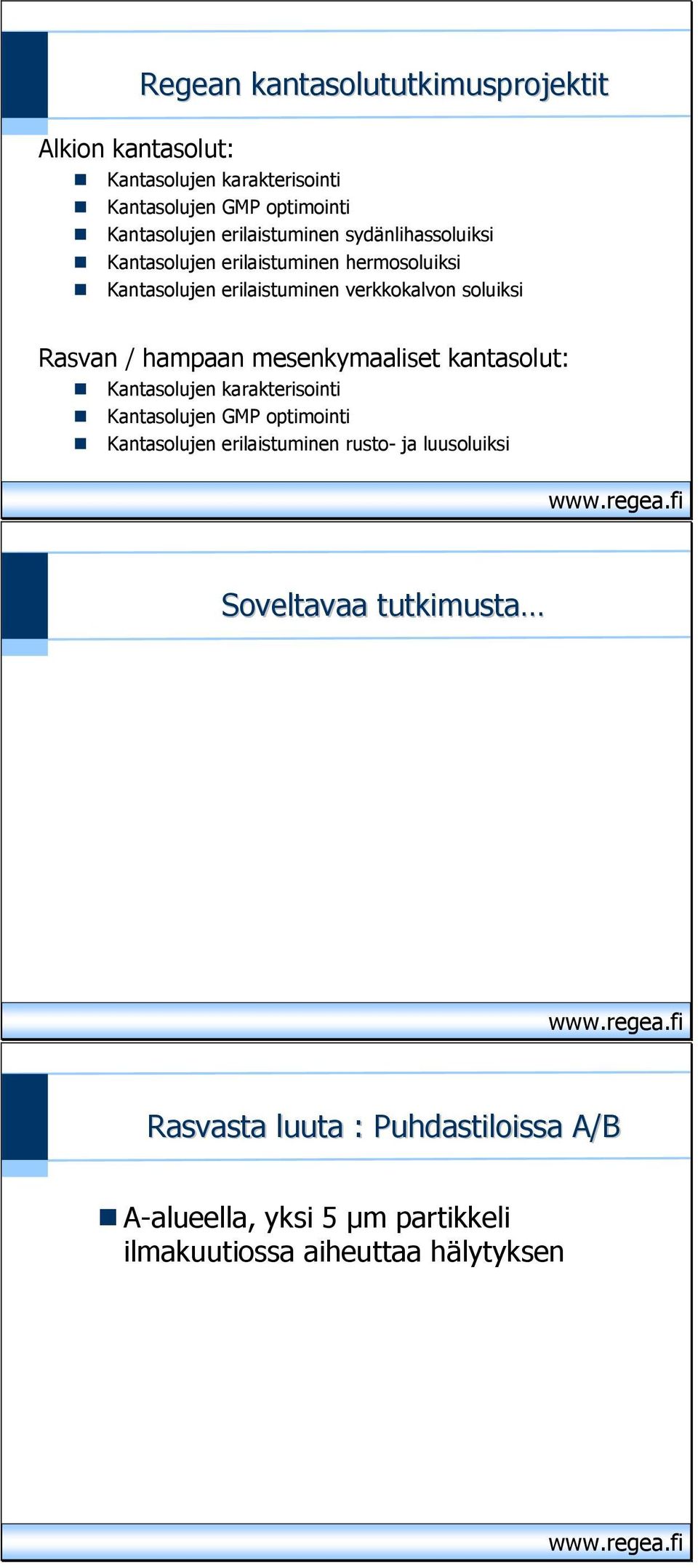 Rasvan / hampaan mesenkymaaliset kantasolut: Kantasolujen karakterisointi Kantasolujen GMP optimointi Kantasolujen erilaistuminen