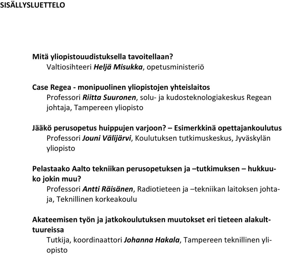 Tampereen yliopisto Jääkö perusopetus huippujen varjoon?