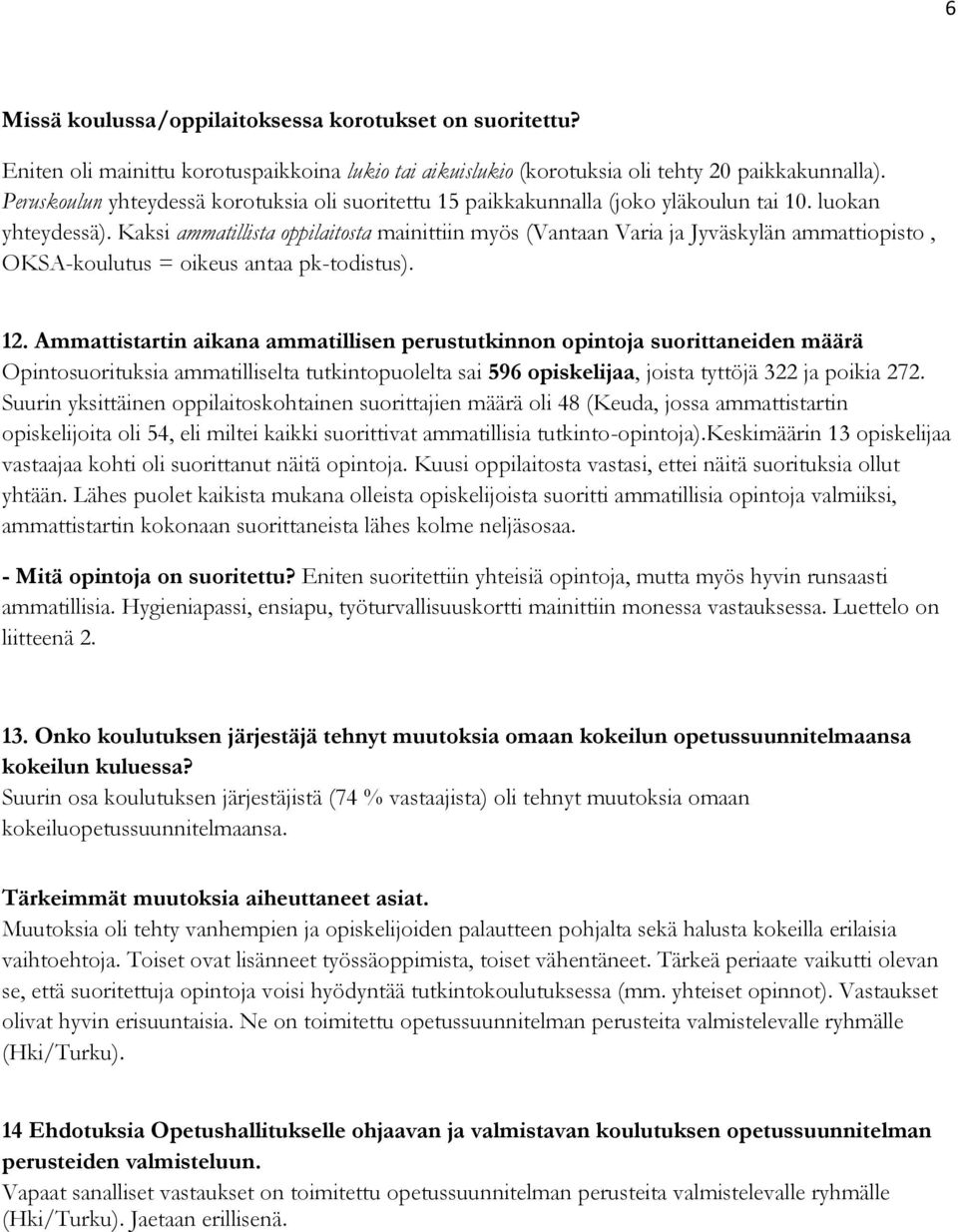 Kaksi ammatillista oppilaitosta mainittiin myös (Vantaan Varia ja Jyväskylän ammattiopisto, OKSA-koulutus = oikeus antaa pk-todistus). 12.