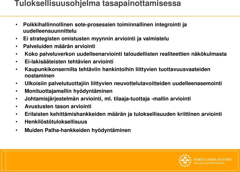 liittyvien tuottavuusvaateiden nostaminen Ulkoisiin palvelutuottajiin liittyvien neuvottelutavoitteiden uudelleenasemointi Monituottajamallin hyödyntäminen Johtamisjärjestelmän arviointi, ml.