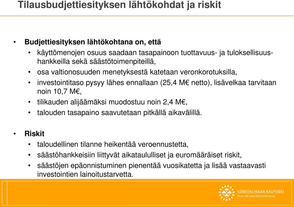 10,7 M, tilikauden alijäämäksi muodostuu noin 2,4 M, talouden tasapaino saavutetaan pitkällä aikavälillä.