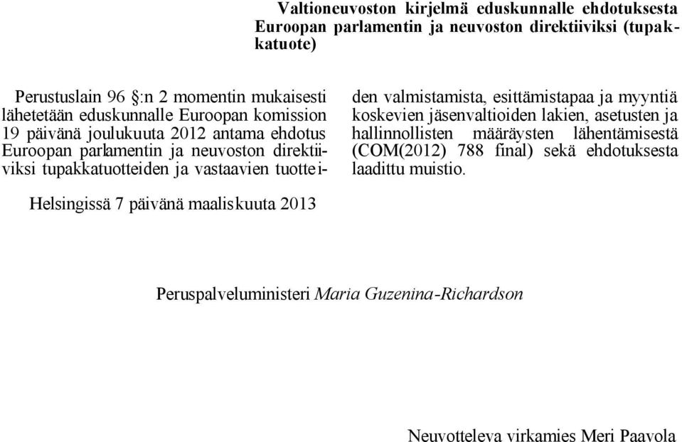 vastaavien tuotte i- den valmistamista, esittämistapaa ja myyntiä koskevien jäsenvaltioiden lakien, asetusten ja hallinnollisten määräysten lähentämisestä