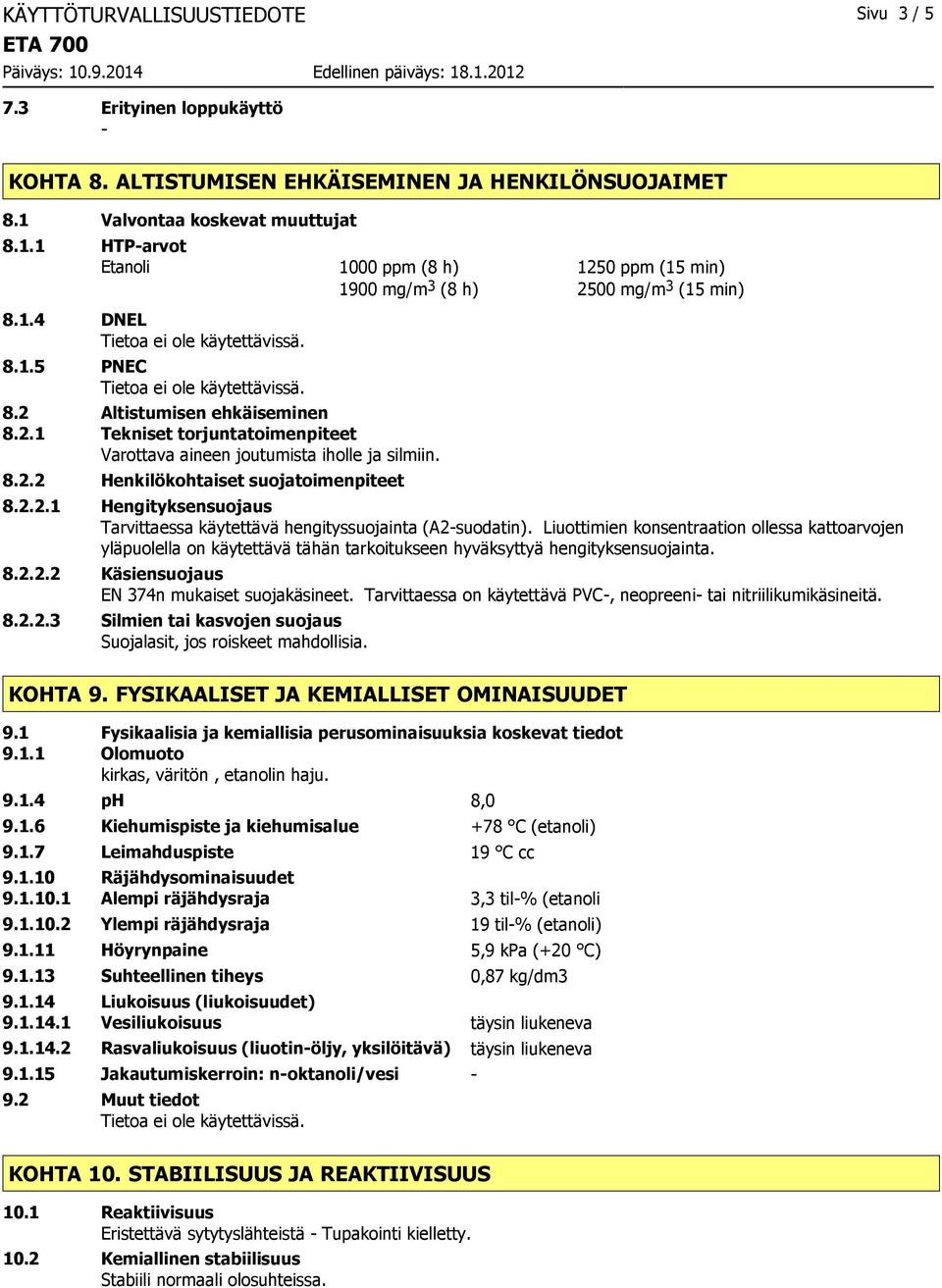 2.2.1 Hengityksensuojaus Tarvittaessa käytettävä hengityssuojainta (A2suodatin).