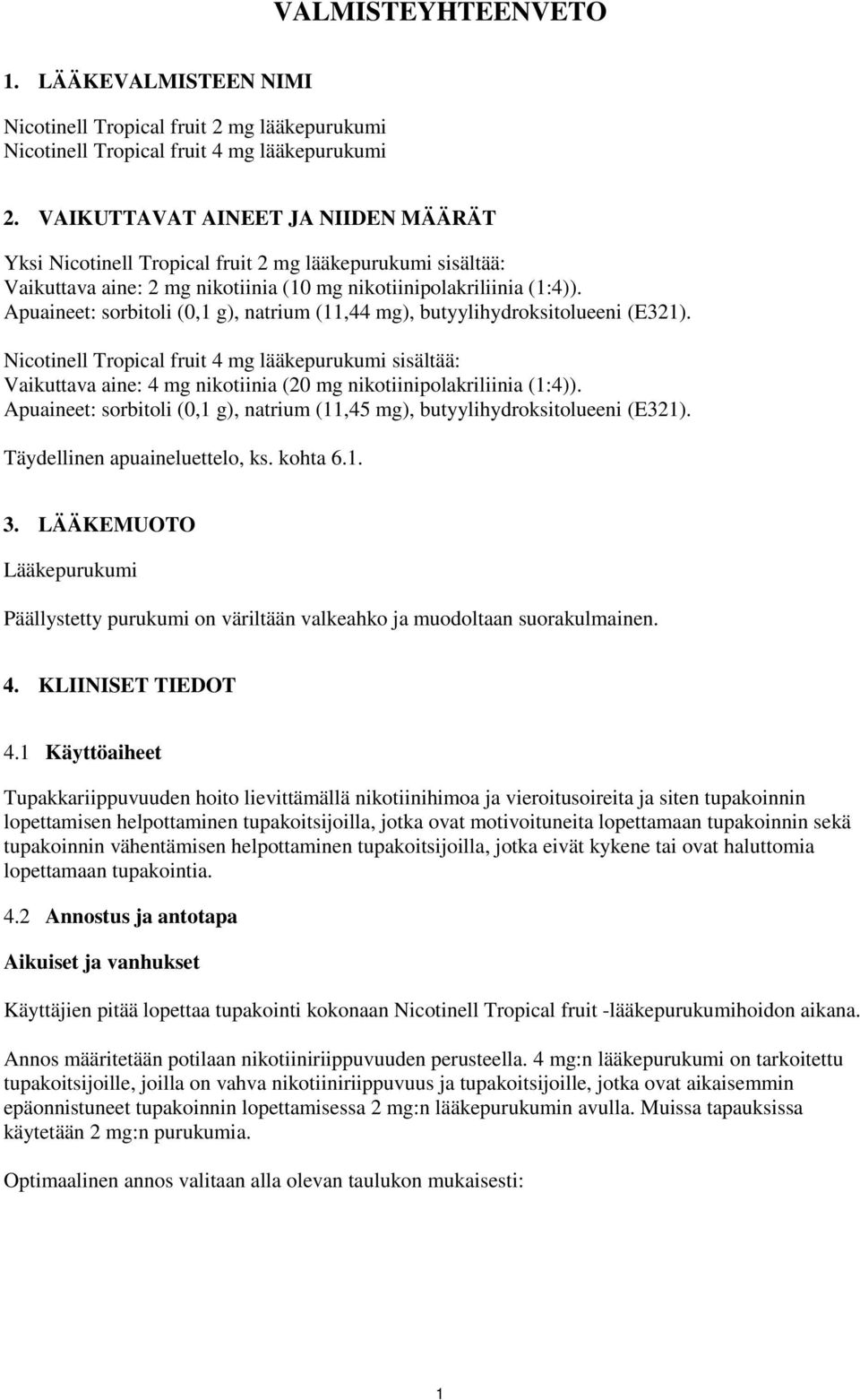 Apuaineet: sorbitoli (0,1 g), natrium (11,44 mg), butyylihydroksitolueeni (E321).