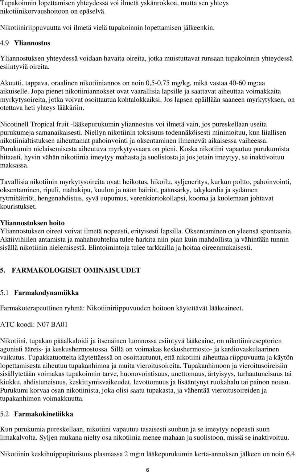 Akuutti, tappava, oraalinen nikotiiniannos on noin 0,5-0,75 mg/kg, mikä vastaa 40-60 mg:aa aikuiselle.