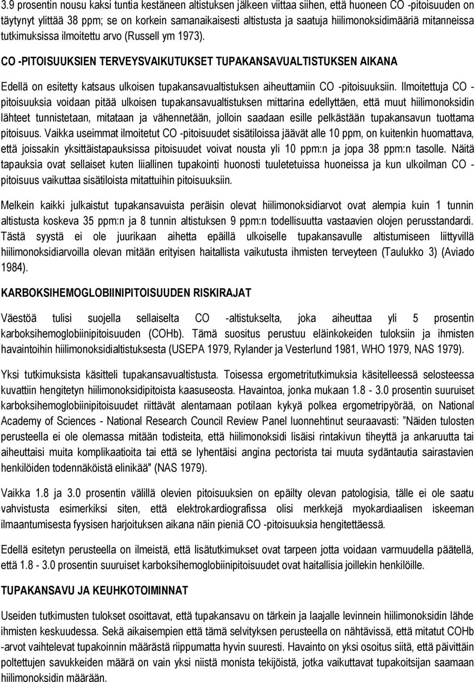 CO -PITOISUUKSIEN TERVEYSVAIKUTUKSET TUPAKANSAVUALTISTUKSEN AlKANA Edellä on esitetty katsaus ulkoisen tupakansavualtistuksen aiheuttamiin CO -pitoisuuksiin.