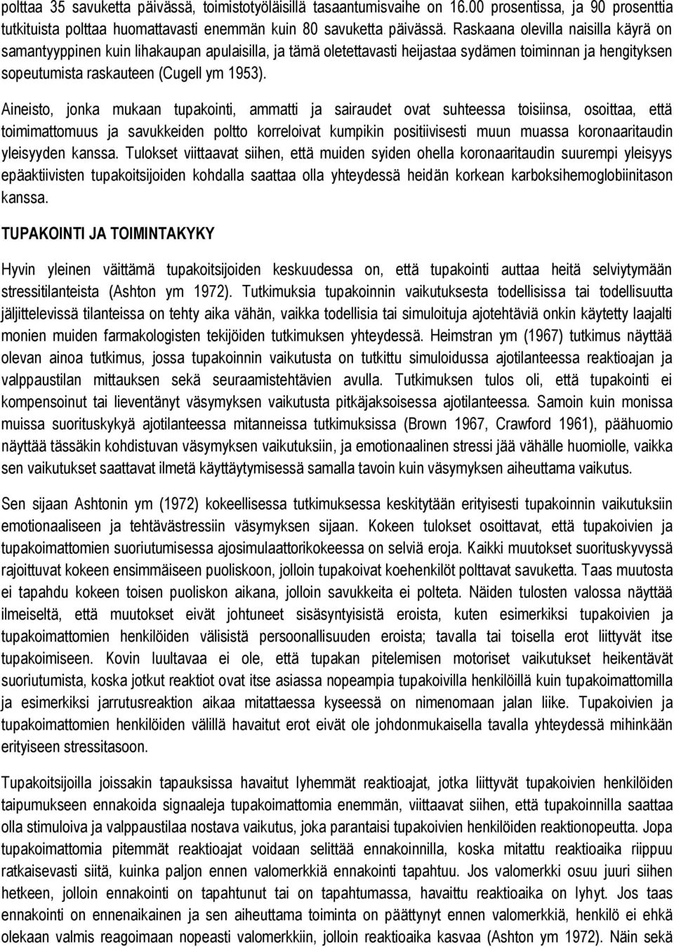 Aineisto, jonka mukaan tupakointi, ammatti ja sairaudet ovat suhteessa toisiinsa, osoittaa, että toimimattomuus ja savukkeiden poltto korreloivat kumpikin positiivisesti muun muassa koronaaritaudin