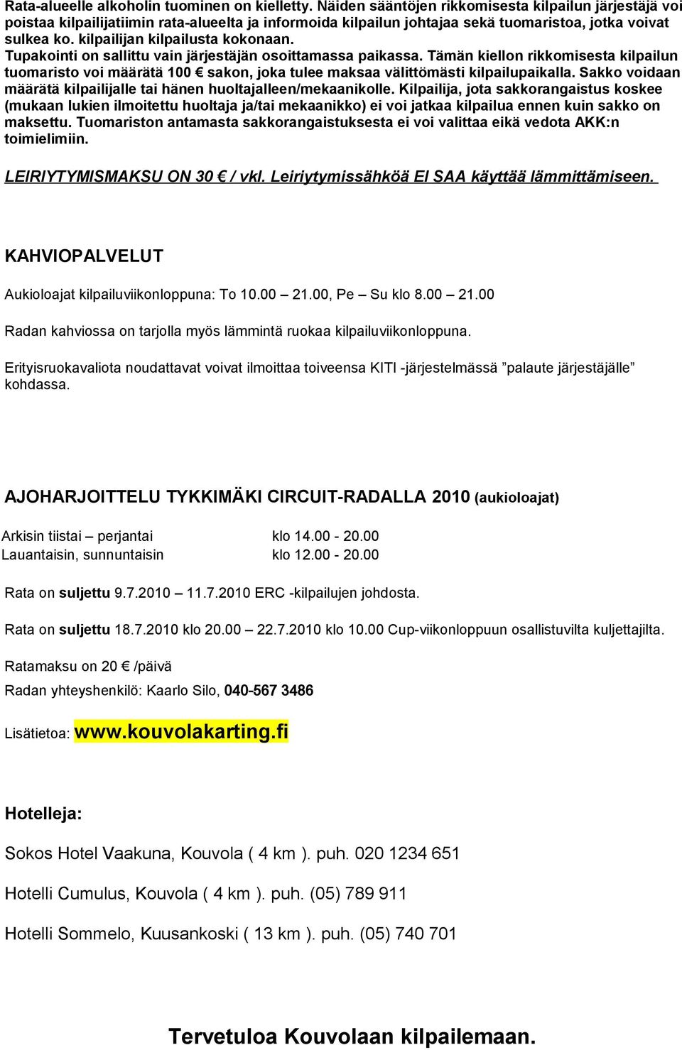 kilpailijan kilpailusta kokonaan. Tupakointi on sallittu vain järjestäjän osoittamassa paikassa.