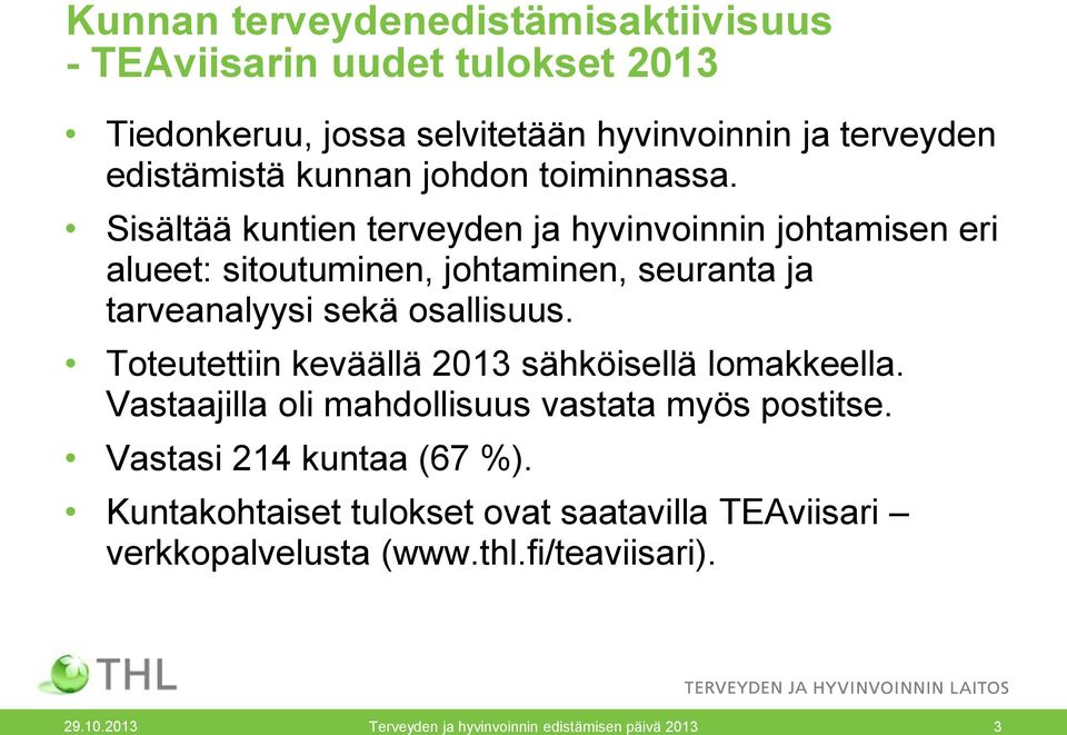 Sisältää kuntien terveyden ja hyvinvoinnin johtamisen eri alueet: sitoutuminen, johtaminen, seuranta ja tarveanalyysi sekä osallisuus.