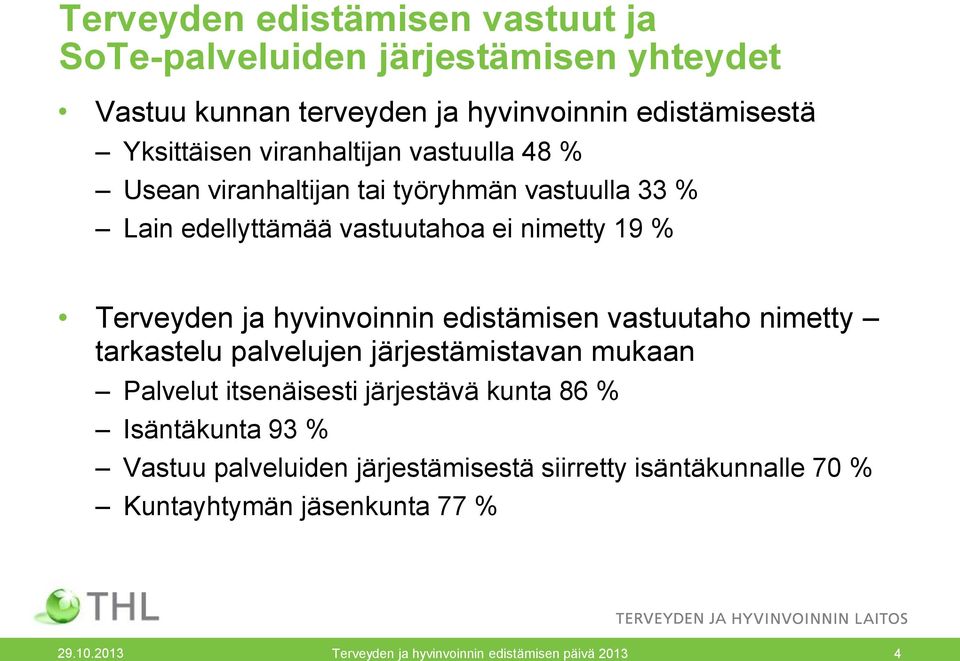 hyvinvoinnin edistämisen vastuutaho nimetty tarkastelu palvelujen järjestämistavan mukaan Palvelut itsenäisesti järjestävä kunta 86 % Isäntäkunta