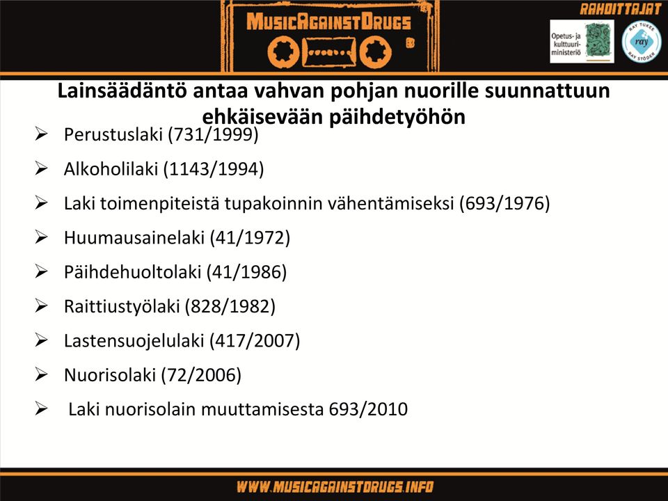 vähentämiseksi (693/1976) Huumausainelaki (41/1972) Päihdehuoltolaki (41/1986)