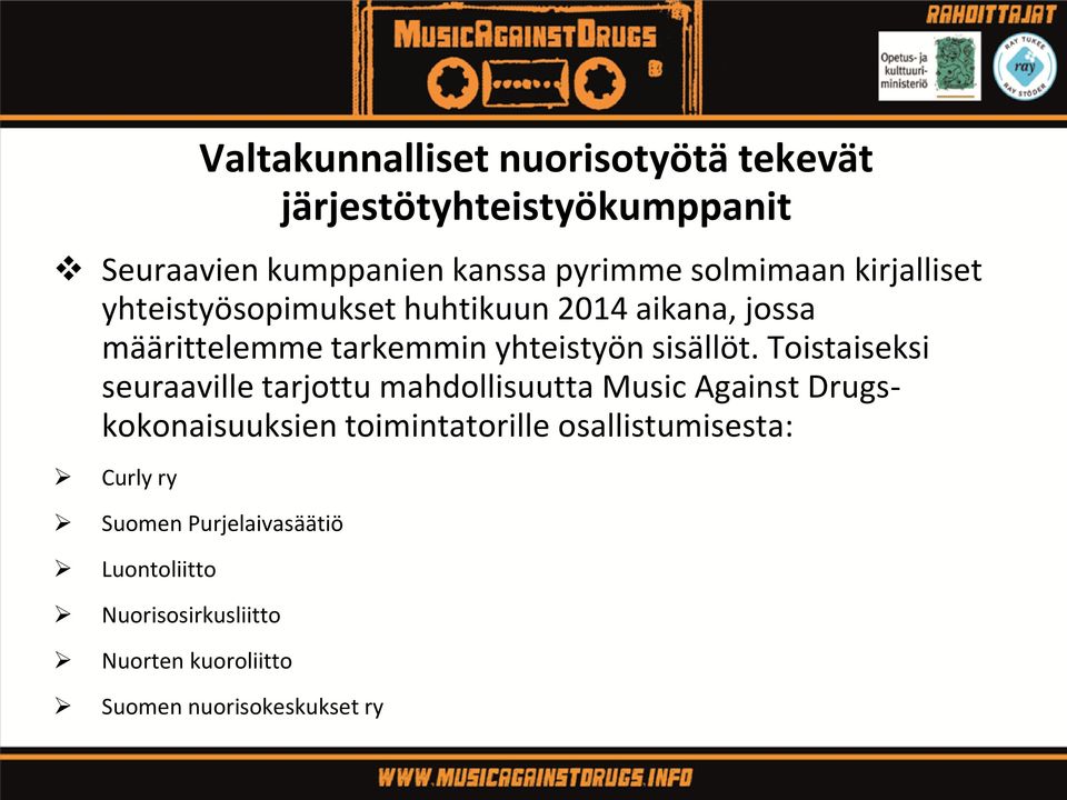 Toistaiseksi seuraaville tarjottu mahdollisuutta Music Against Drugskokonaisuuksien toimintatorille