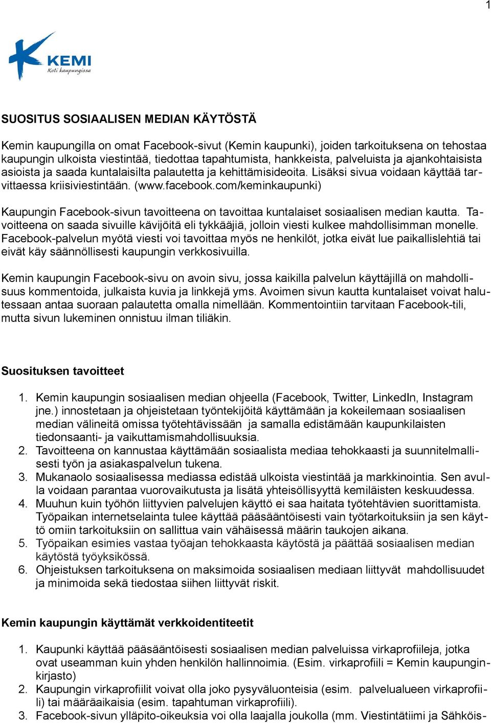 com/keminkaupunki) Kaupungin Facebook-sivun tavoitteena on tavoittaa kuntalaiset sosiaalisen median kautta.