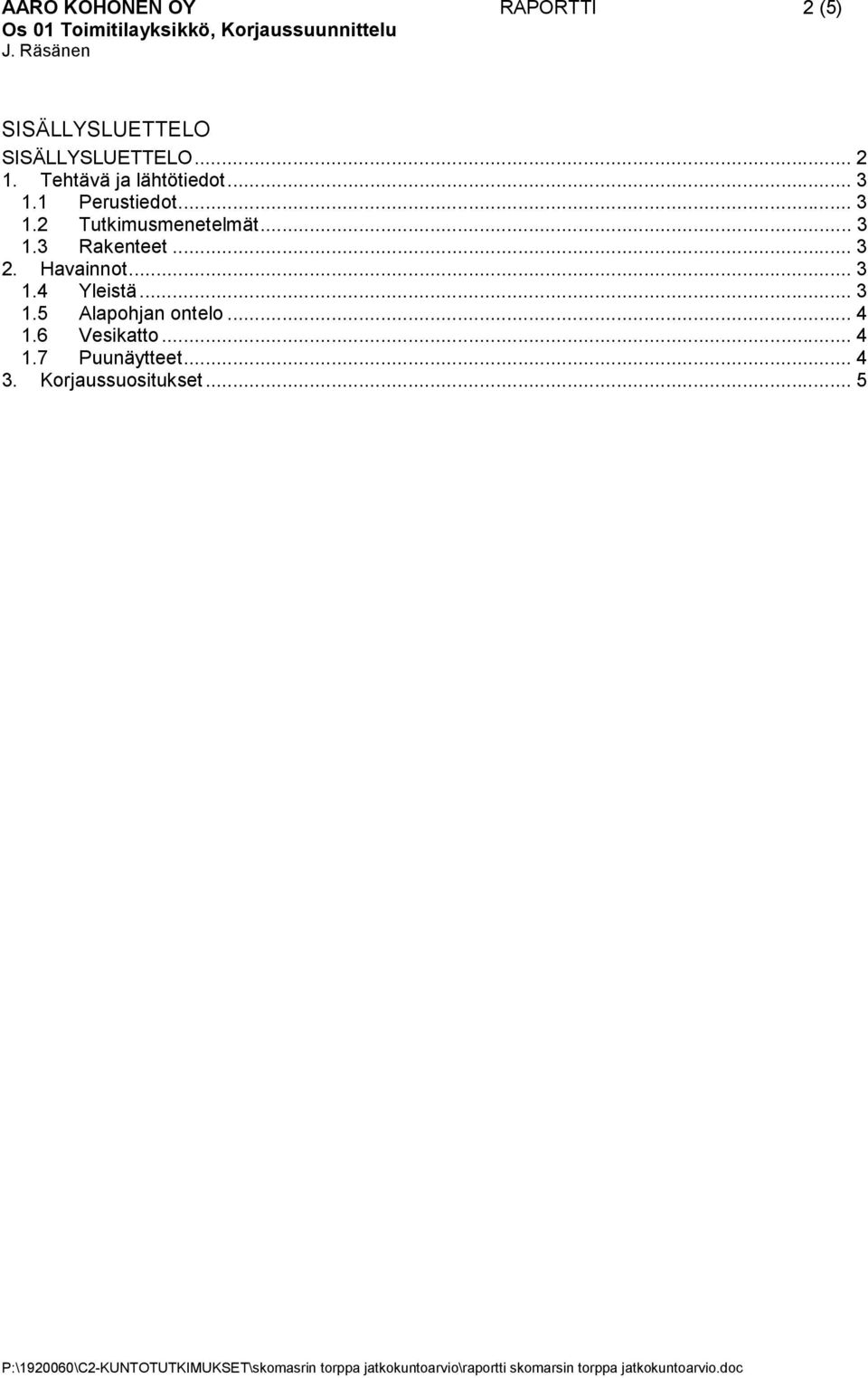 .. 3 1.3 Rakenteet... 3 2. Havainnot... 3 1.4 Yleistä... 3 1.5 Alapohjan ontelo.