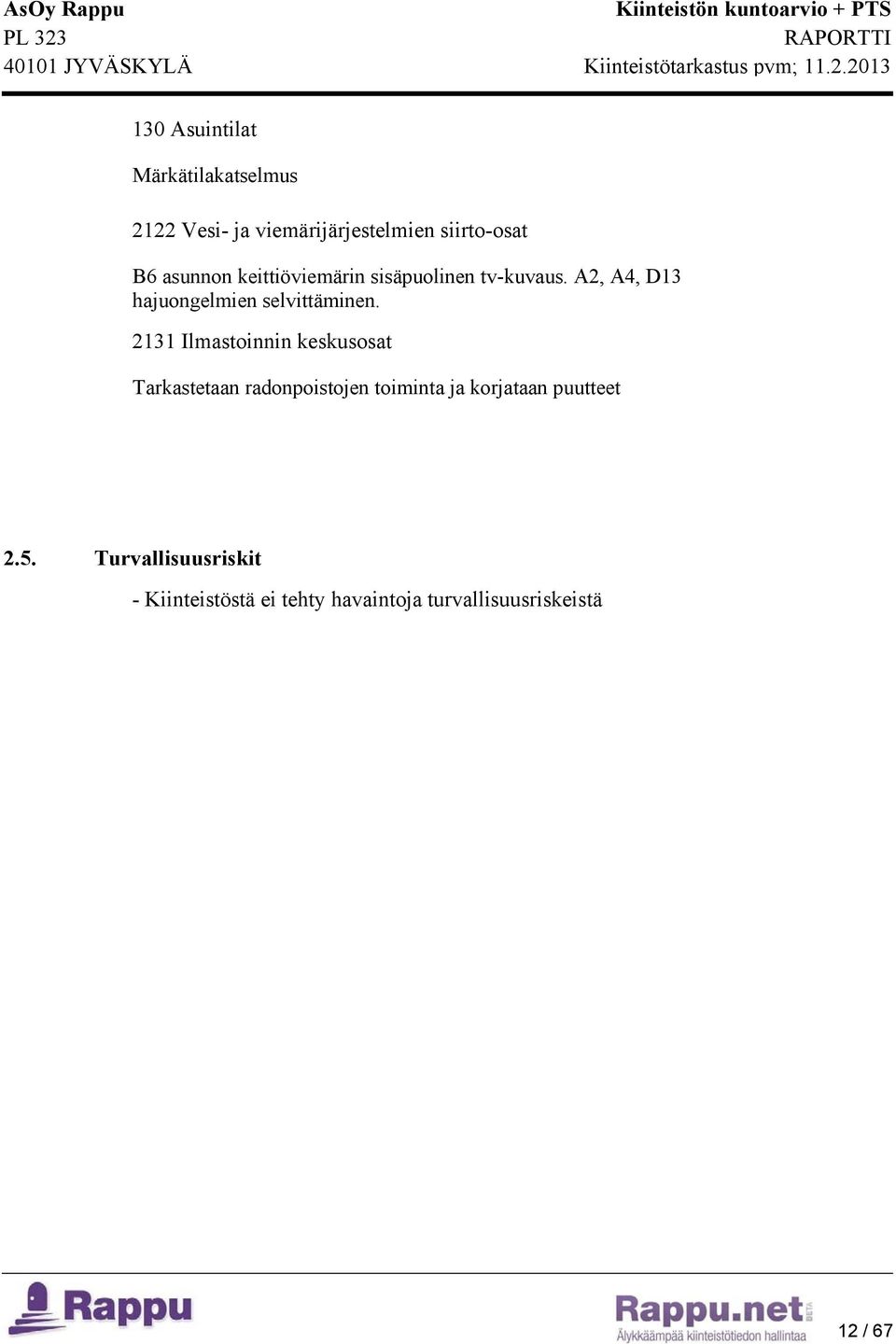 2131 Ilmastoinnin keskusosat Tarkastetaan radonpoistojen toiminta ja korjataan puutteet