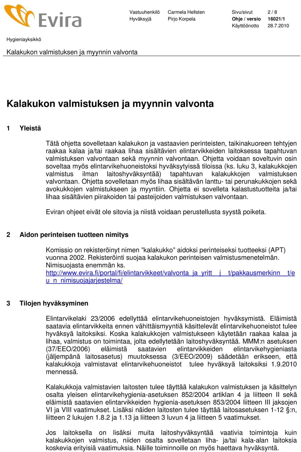 luku 3, kalakukkojen valmistus ilman laitoshyväksyntää) tapahtuvan kalakukkojen valmistuksen valvontaan.