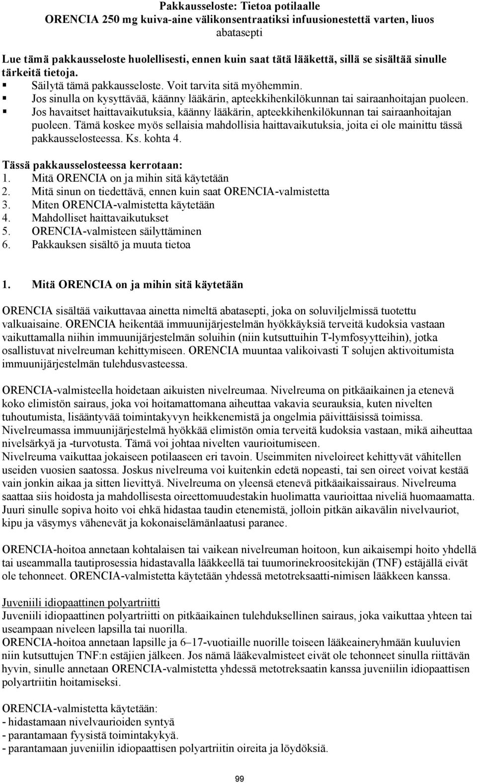 Jos havaitset haittavaikutuksia, käänny lääkärin, apteekkihenkilökunnan tai sairaanhoitajan puoleen.