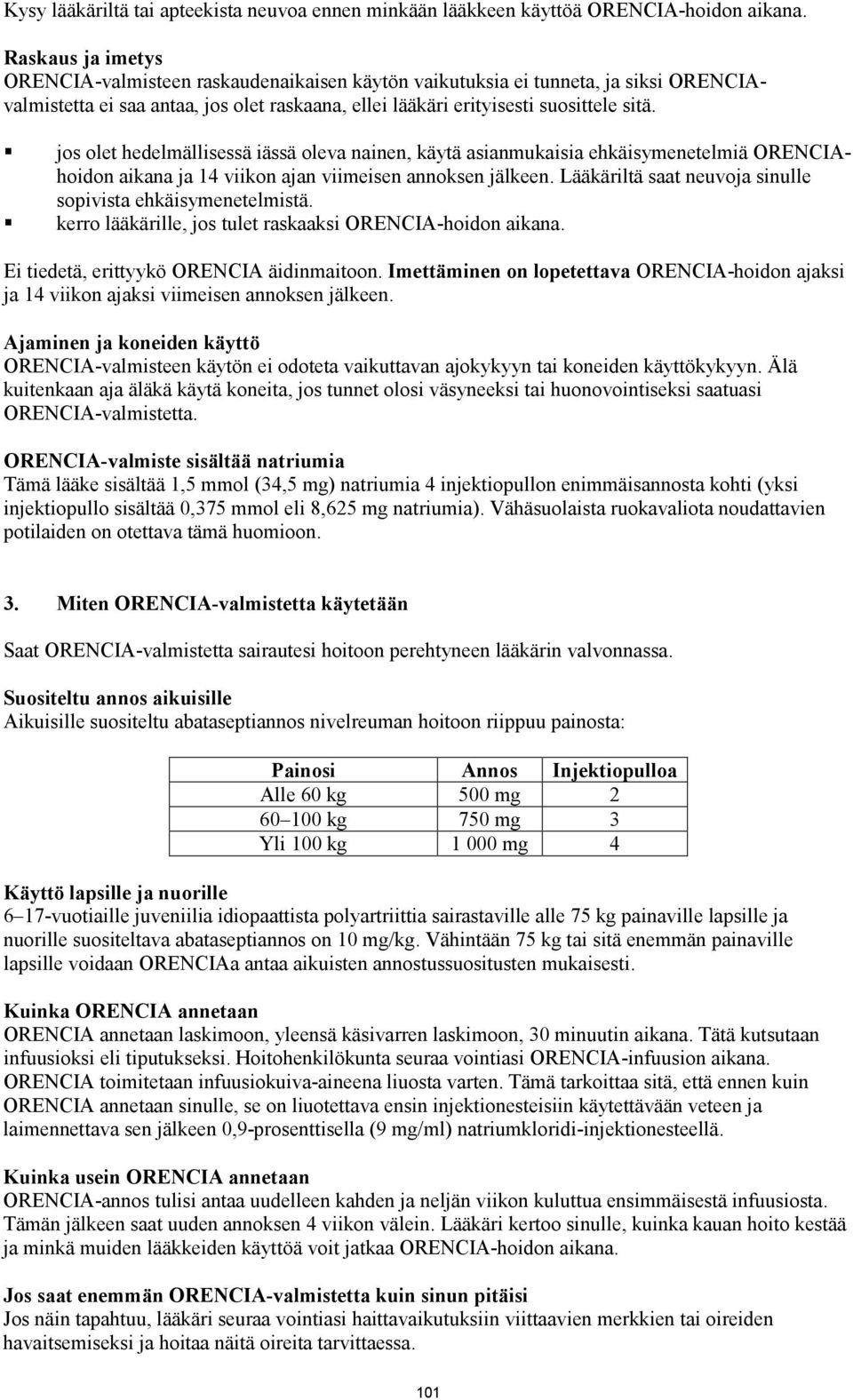 jos olet hedelmällisessä iässä oleva nainen, käytä asianmukaisia ehkäisymenetelmiä ORENCIAhoidon aikana ja 14 viikon ajan viimeisen annoksen jälkeen.