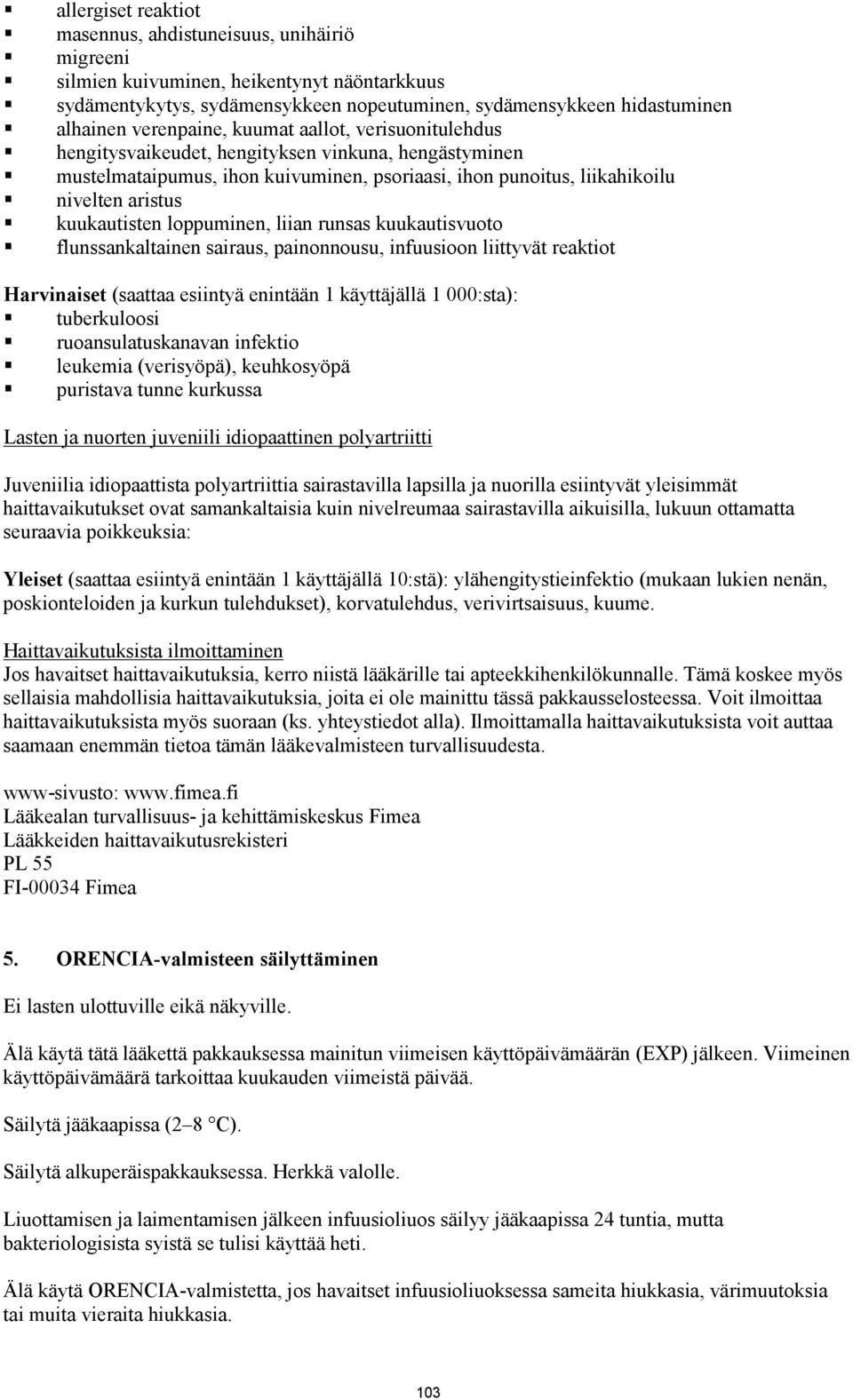 kuukautisten loppuminen, liian runsas kuukautisvuoto flunssankaltainen sairaus, painonnousu, infuusioon liittyvät reaktiot Harvinaiset (saattaa esiintyä enintään 1 käyttäjällä 1 000:sta):