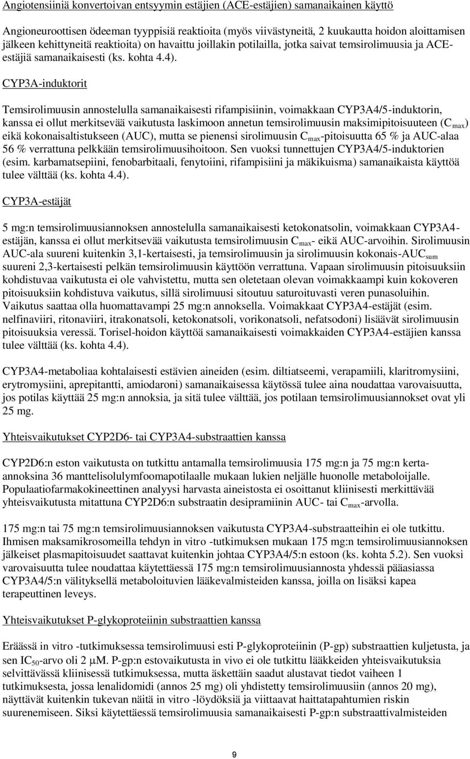 CYP3A-induktorit Temsirolimuusin annostelulla samanaikaisesti rifampisiinin, voimakkaan CYP3A4/5-induktorin, kanssa ei ollut merkitsevää vaikutusta laskimoon annetun temsirolimuusin