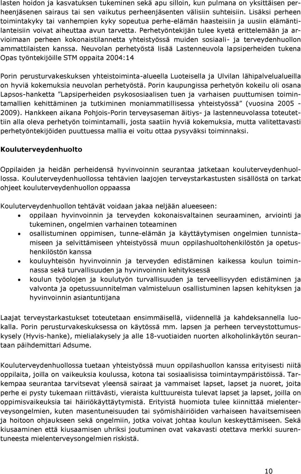 Perhetyöntekijän tulee kyetä erittelemään ja arvioimaan perheen kokonaistilannetta yhteistyössä muiden sosiaali- ja terveydenhuollon ammattilaisten kanssa.