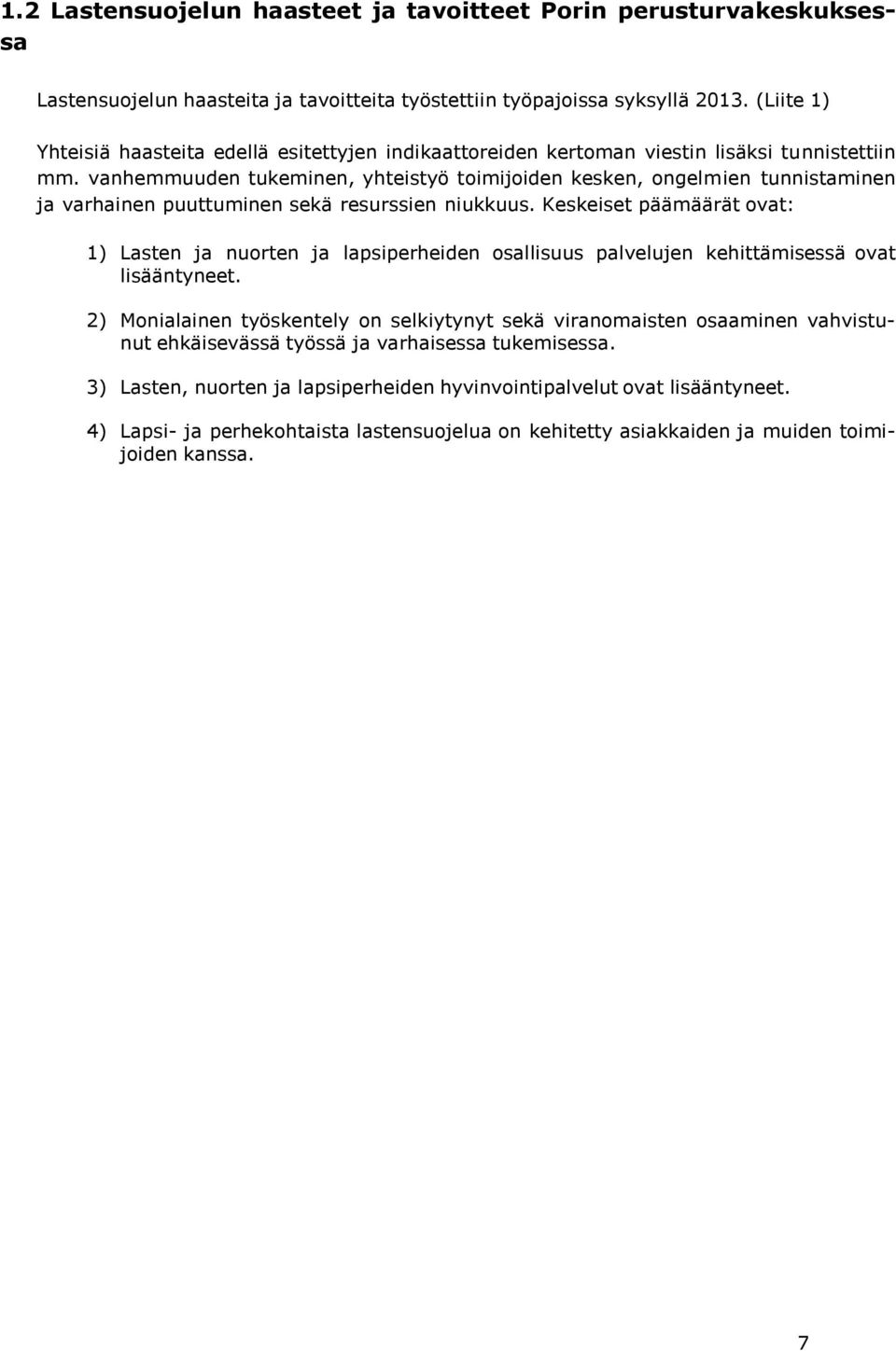 vanhemmuuden tukeminen, yhteistyö toimijoiden kesken, ongelmien tunnistaminen ja varhainen puuttuminen sekä resurssien niukkuus.