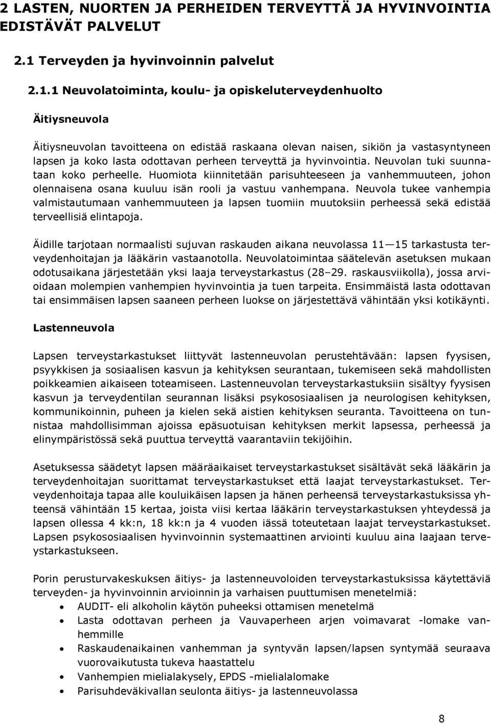 1 Neuvolatoiminta, koulu- ja opiskeluterveydenhuolto Äitiysneuvola Äitiysneuvolan tavoitteena on edistää raskaana olevan naisen, sikiön ja vastasyntyneen lapsen ja koko lasta odottavan perheen