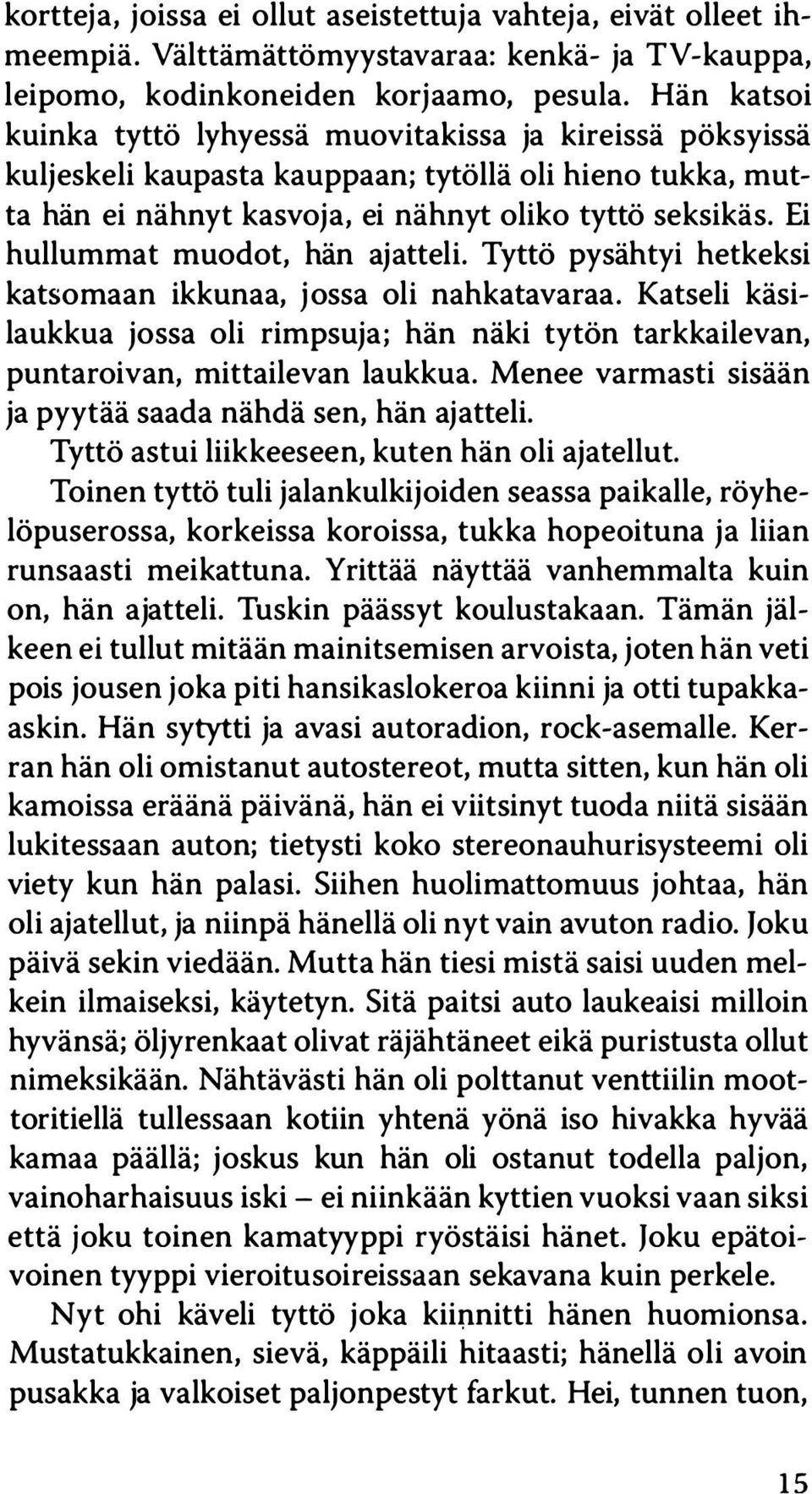 Ei hullummat muodot, hän ajatteli. Tyttö pysähtyi hetkeksi katsomaan ikkunaa, jossa oli nahkatavaraa.