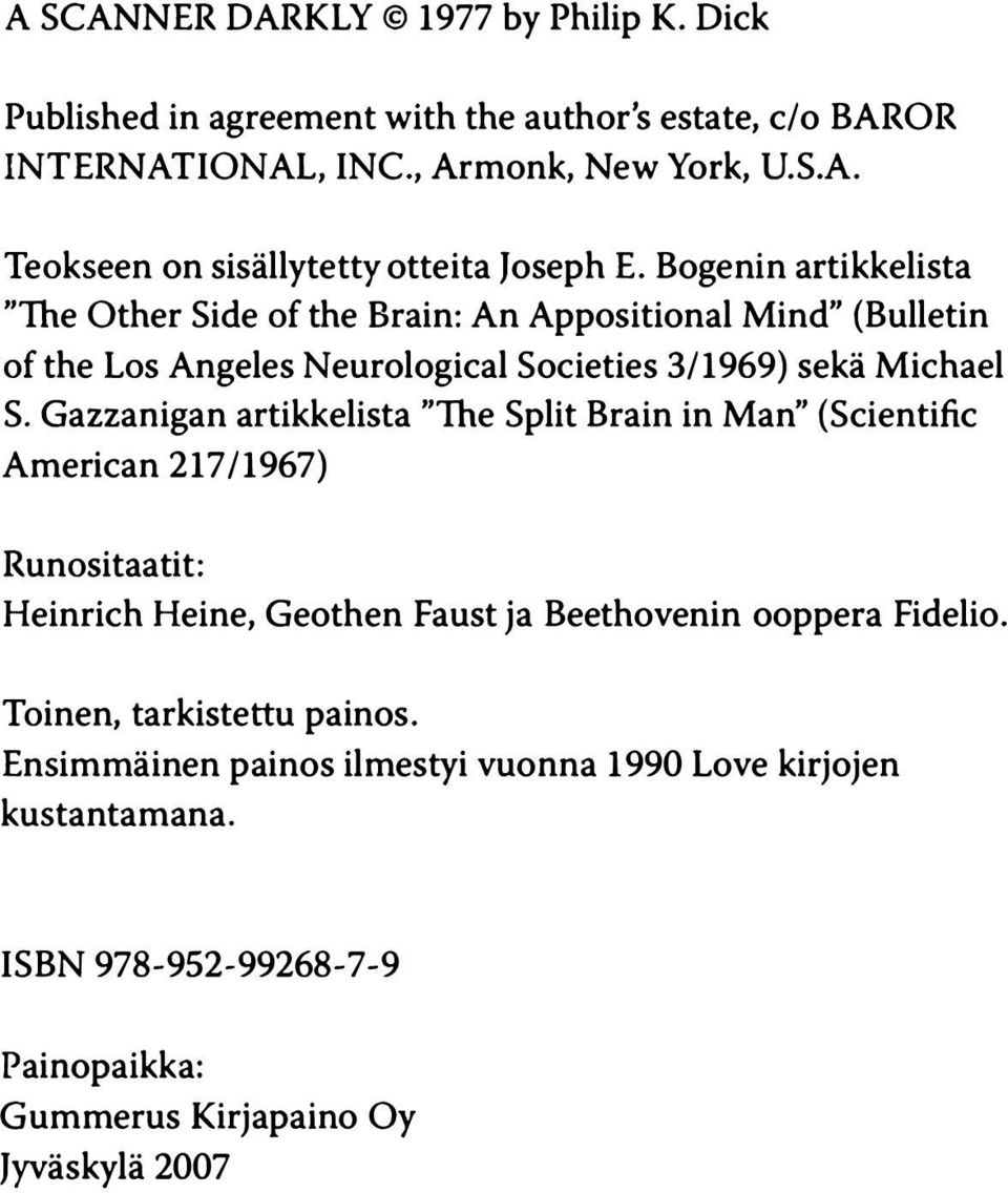 Gazzanigan artikkelista "The Split Brain in Man" (Scientific American 217/1967) Runositaatit: Heinrich Heine, Geothen Faust ja Beethovenin ooppera Fidelio.