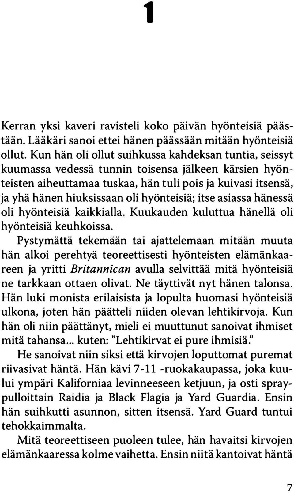 hyönteisiä; itse asiassa hänessä oli hyönteisiä kaikkialla. Kuukauden kuluttua hänellä oli hyönteisiä keuhkoissa.