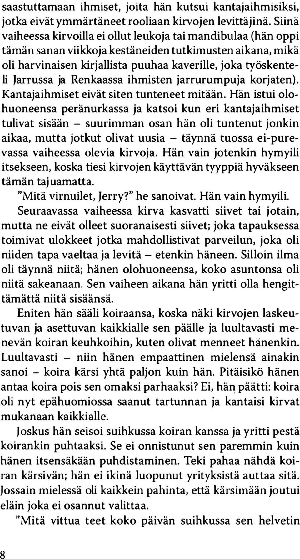 ja Renkaassa ihmisten jarrurumpuja korjaten). Kantajaihmiset eivät siten tunteneet mitään.