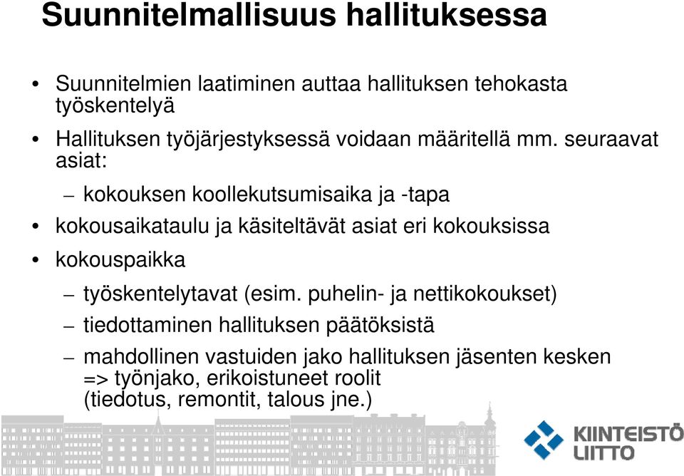 seuraavat asiat: kokouksen koollekutsumisaika ja -tapa kokousaikataulu ja käsiteltävät asiat eri kokouksissa kokouspaikka