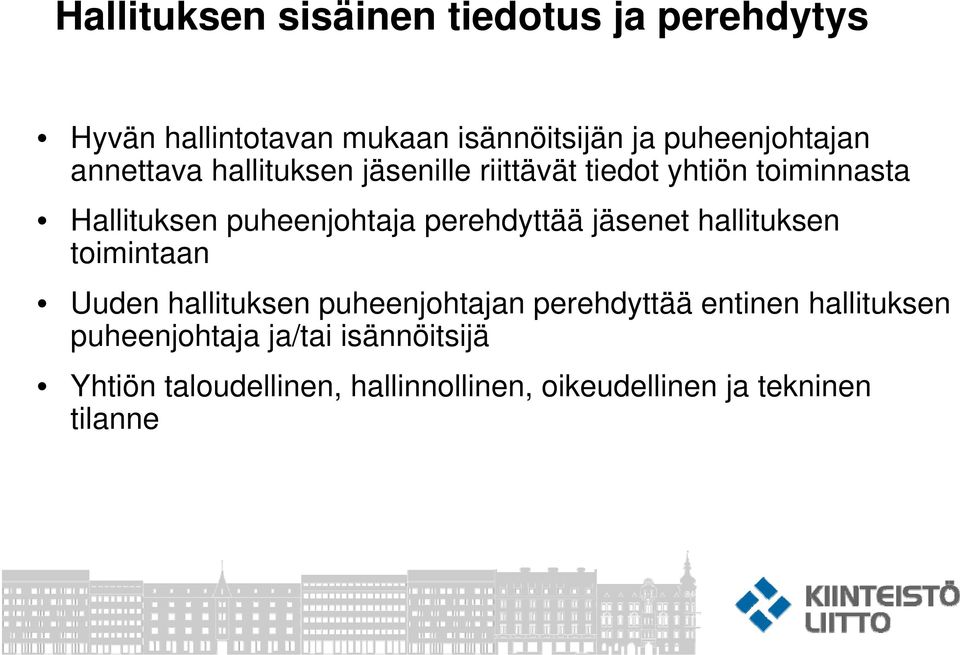 perehdyttää jäsenet hallituksen toimintaan Uuden hallituksen puheenjohtajan perehdyttää entinen