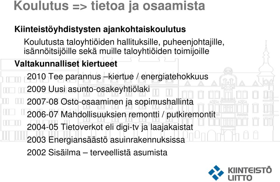 / energiatehokkuus 2009 Uusi asunto-osakeyhtiölaki 2007-08 Osto-osaaminen ja sopimushallinta 2006-07 Mahdollisuuksien remontti