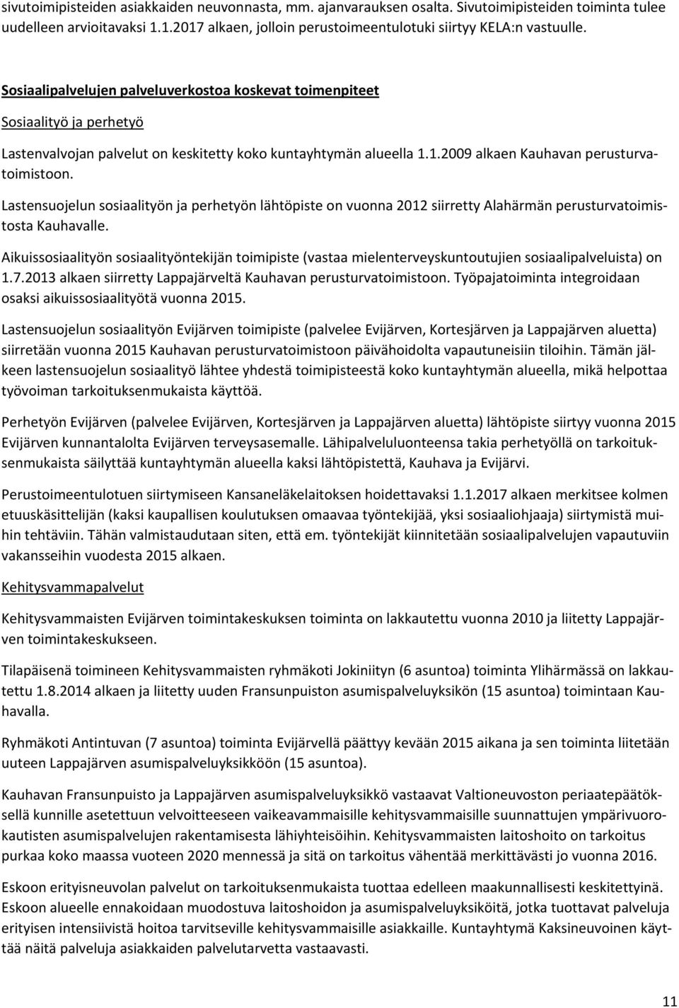 Lastensuojelun sosiaalityön ja perhetyön lähtöpiste on vuonna 2012 siirretty Alahärmän perusturvatoimistosta Kauhavalle.