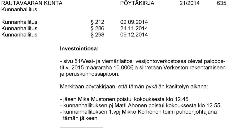 2014 Investointiosa: - sivu 51/Vesi- ja viemärilaitos: vesijohtoverkostossa olevat palopostit v. 2015 määräraha 10.