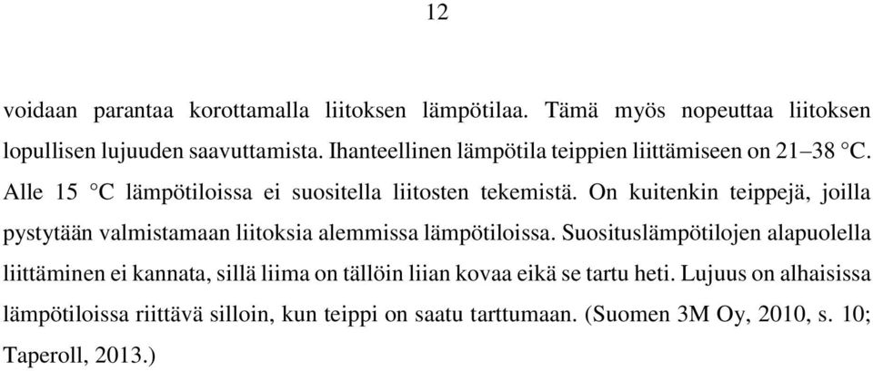 On kuitenkin teippejä, joilla pystytään valmistamaan liitoksia alemmissa lämpötiloissa.