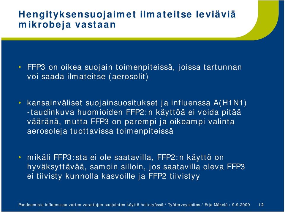 valinta aerosoleja tuottavissa toimenpiteissä mikäli FFP3:sta ei ole saatavilla, FFP2:n käyttö on hyväksyttävää, samoin silloin, jos saatavilla oleva FFP3