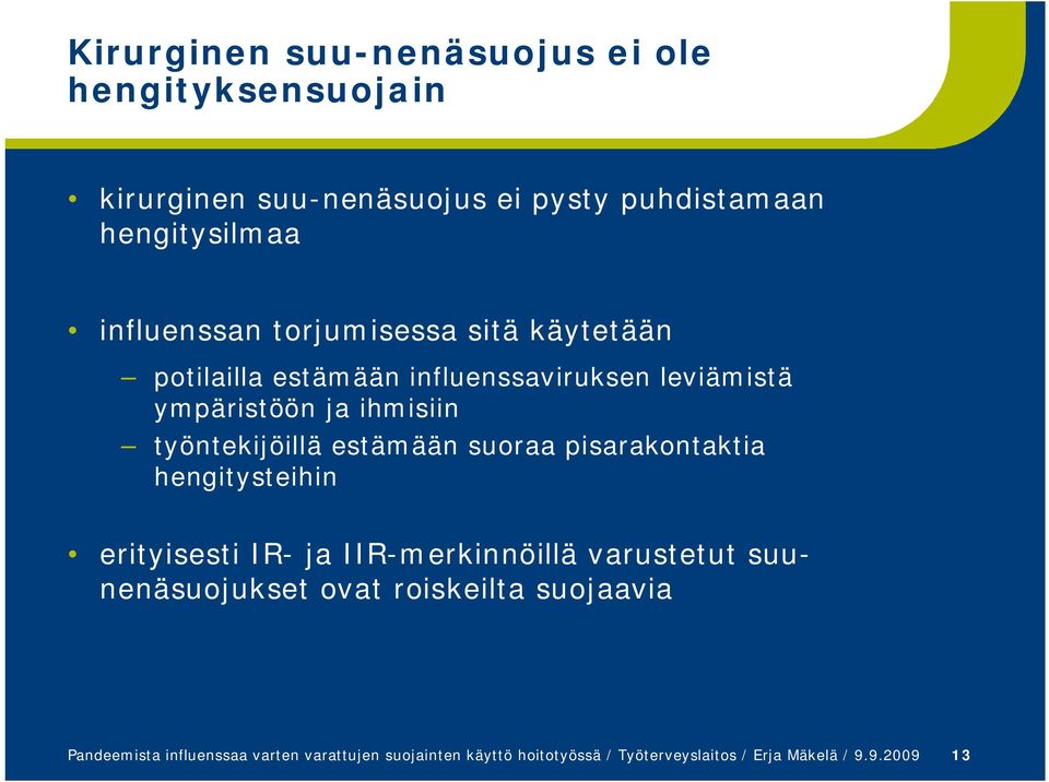 työntekijöillä estämään suoraa pisarakontaktia hengitysteihin erityisesti IR- ja IIR-merkinnöillä varustetut