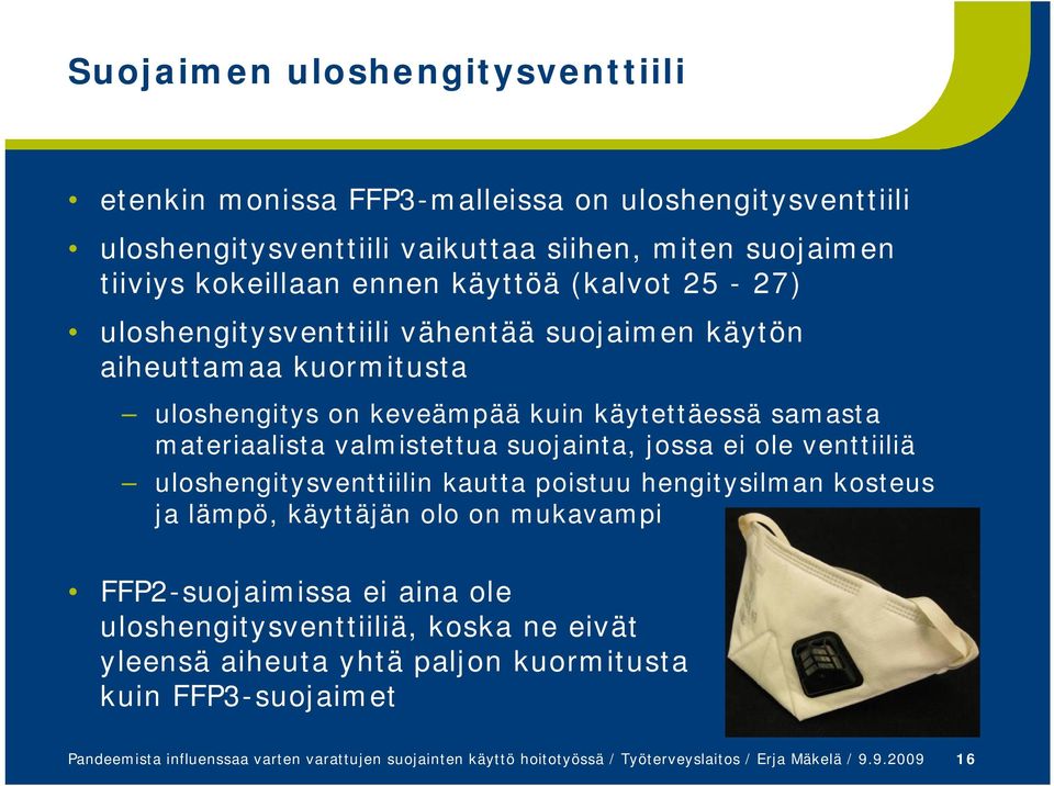 jossa ei ole venttiiliä uloshengitysventtiilin kautta poistuu hengitysilman kosteus ja lämpö, käyttäjän olo on mukavampi FFP2-suojaimissa ei aina ole uloshengitysventtiiliä, koska