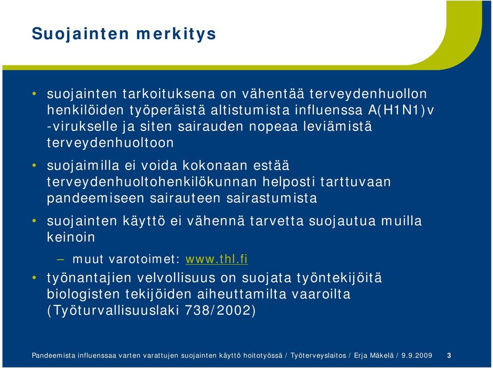 suojainten käyttö ei vähennä tarvetta suojautua muilla keinoin muut varotoimet: www.thl.