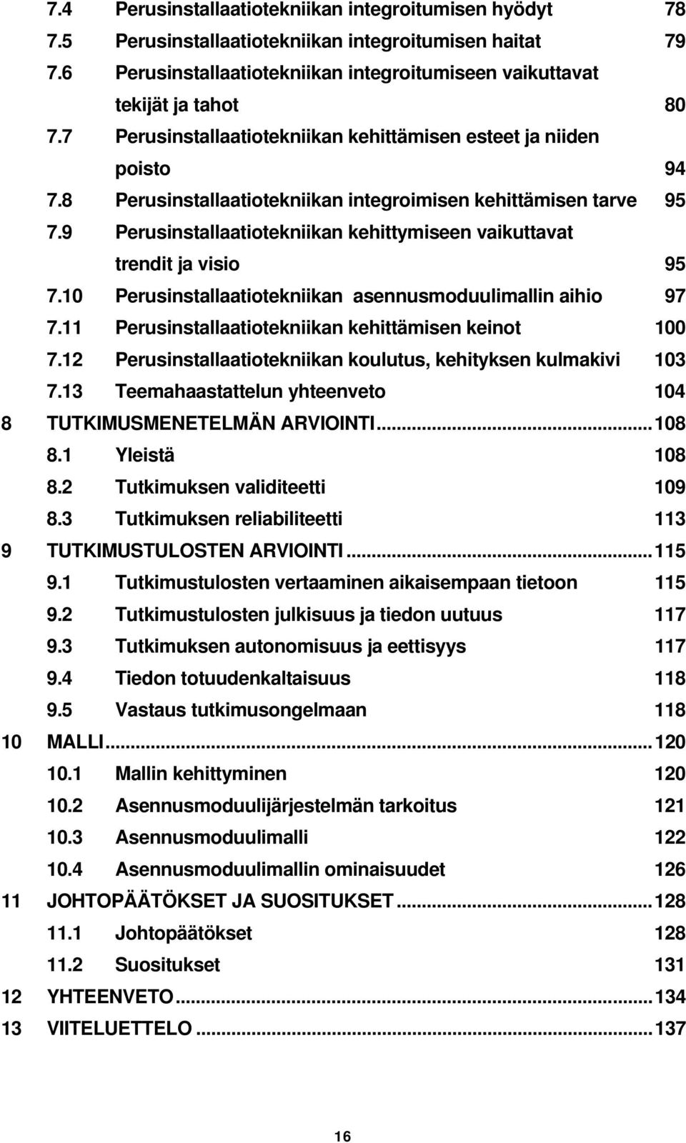 9 Perusinstallaatiotekniikan kehittymiseen vaikuttavat trendit ja visio 95 7.10 Perusinstallaatiotekniikan asennusmoduulimallin aihio 97 7.11 Perusinstallaatiotekniikan kehittämisen keinot 100 7.