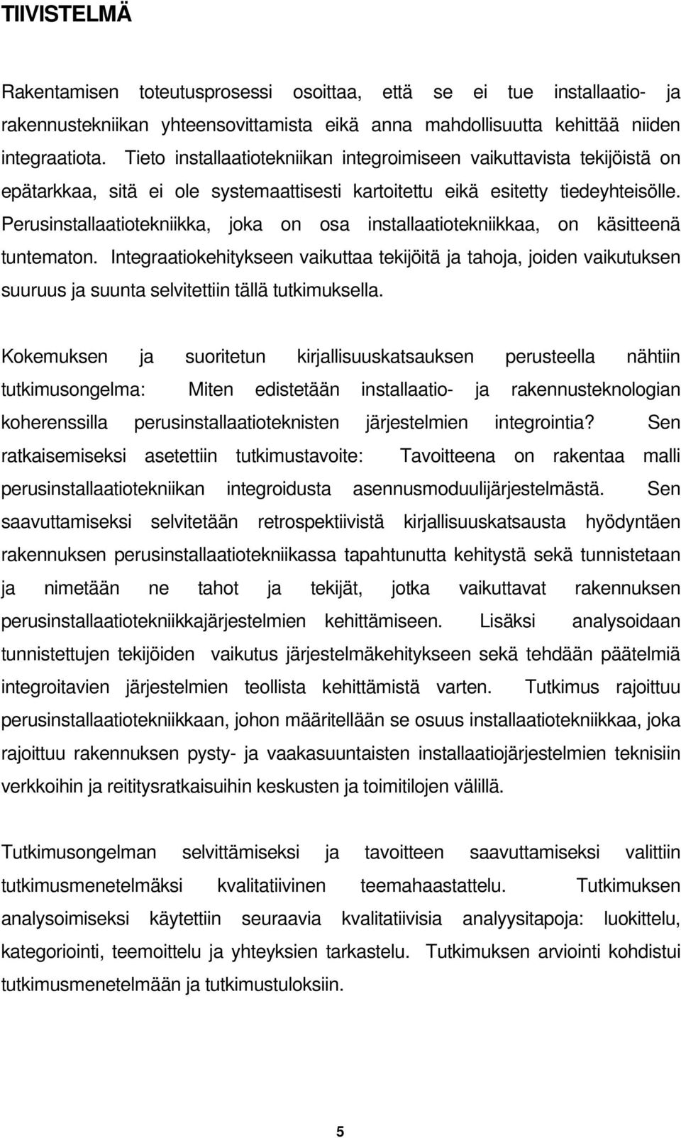 Perusinstallaatiotekniikka, joka on osa installaatiotekniikkaa, on käsitteenä tuntematon.